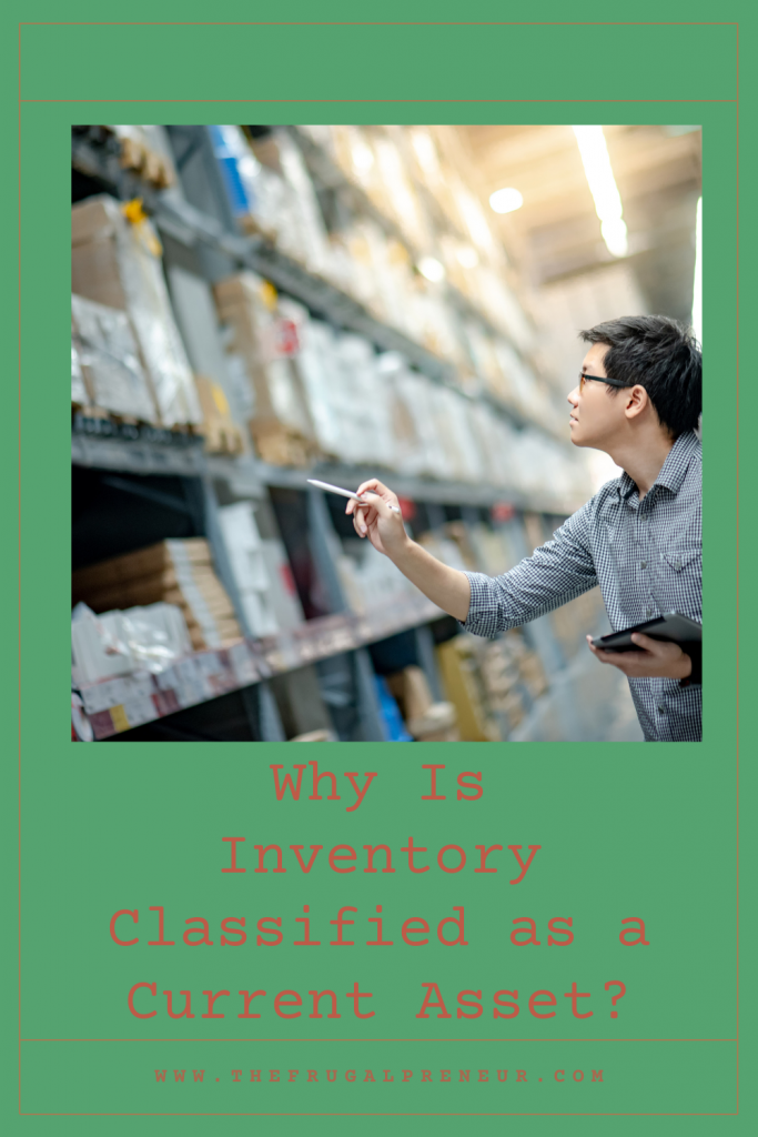 Why Is Inventory Classified as a Current Asset