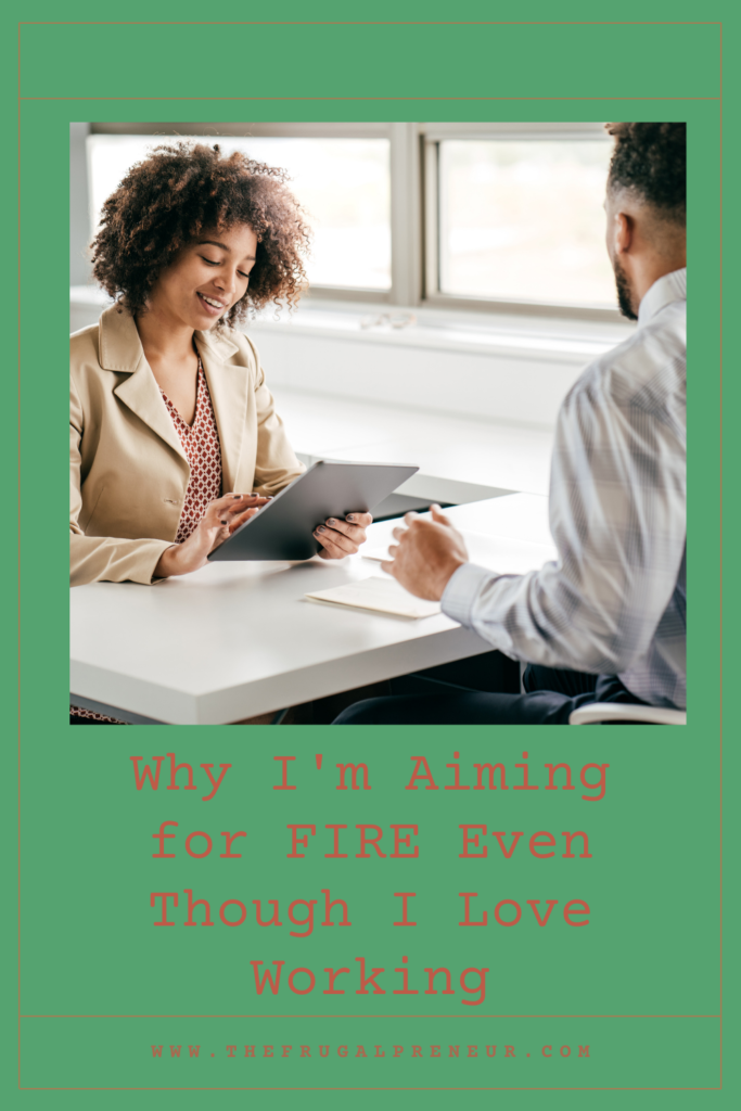Why I'm Aiming for FIRE Even Though I Love Working